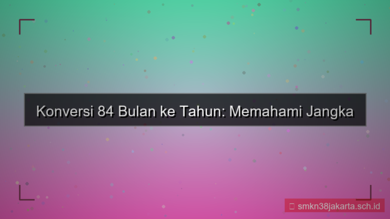 visual 84 bulan berapa tahun