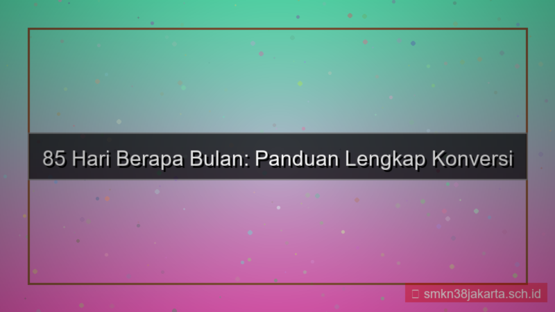 konten 85 hari berapa bulan