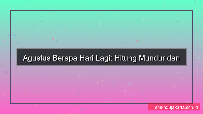 visual agustus berapa hari lagi