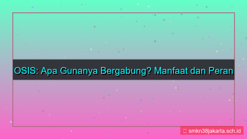 desain apa gunanya osis