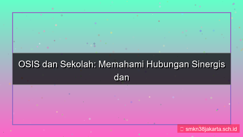 desain apa hubungan osis dengan sekolah