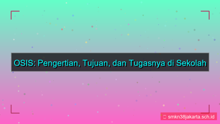 ilustrasi apa itu osis dan tugasnya