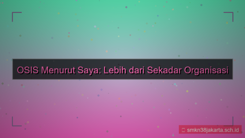 ilustrasi apa itu osis menurut kamu