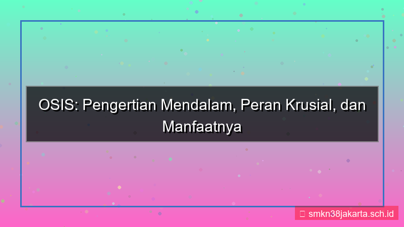 apa pengertian osis menurut anda jelaskan