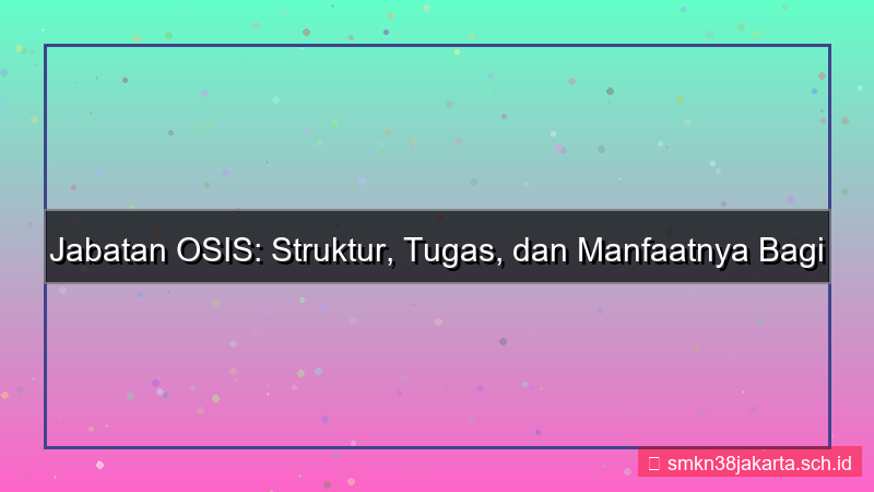 apa saja jabatan osis