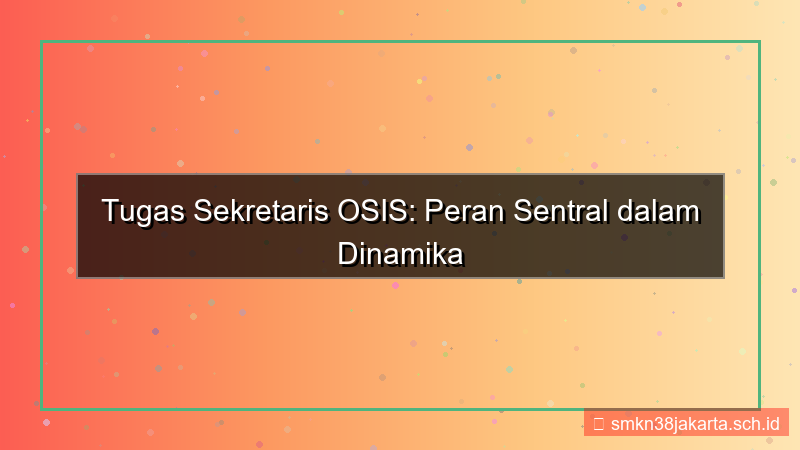 tampilan apa tugas sekretaris osis