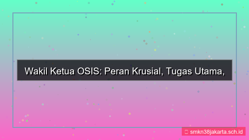 konten apa tugas wakil ketua osis