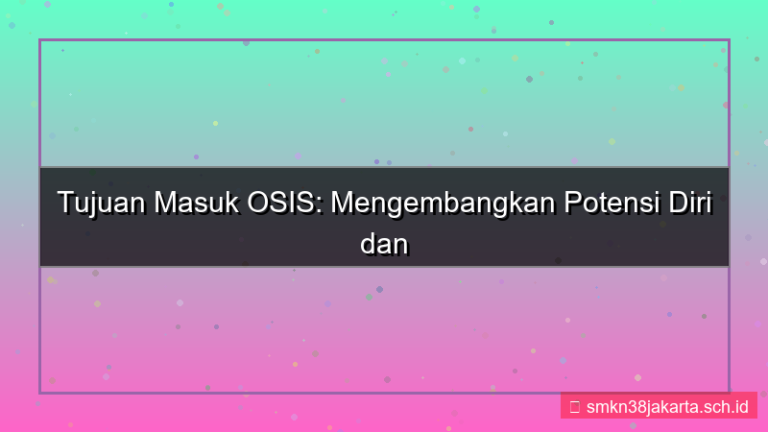 apa tujuan anda masuk osis
