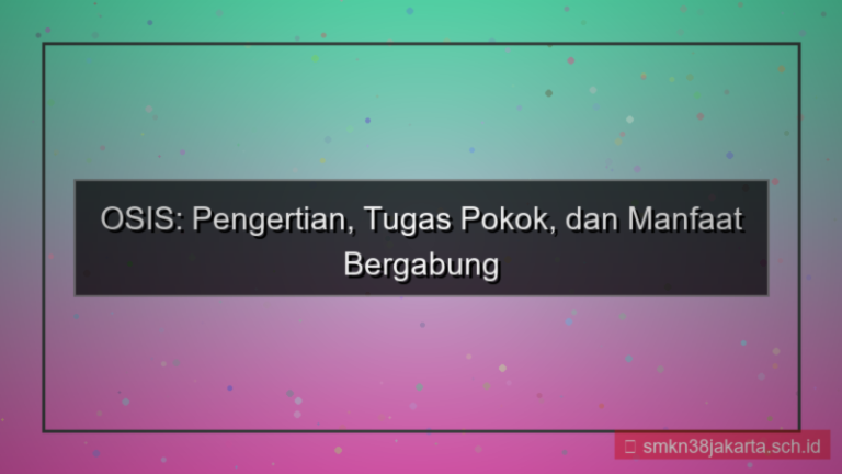 apa yang kamu ketahui tentang osis dan tugasnya