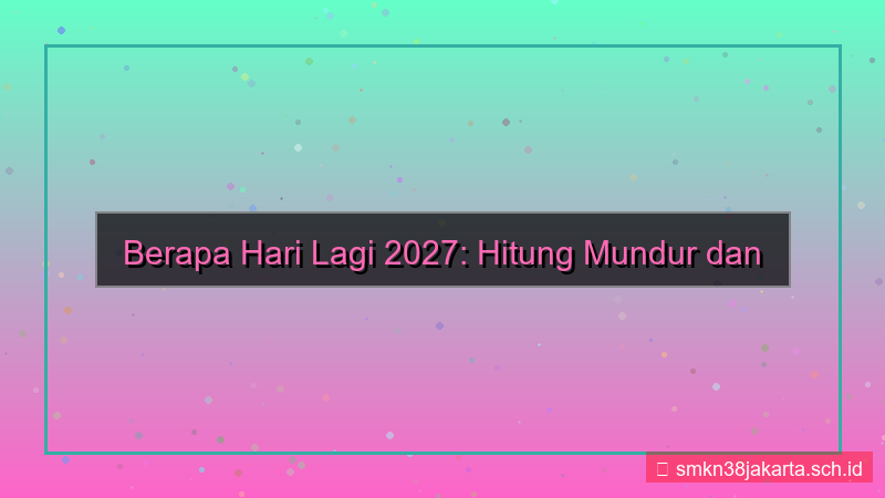 berapa hari lagi 2027