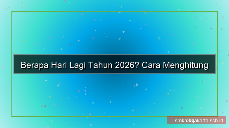 konten berapa hari lagi tahun 2026