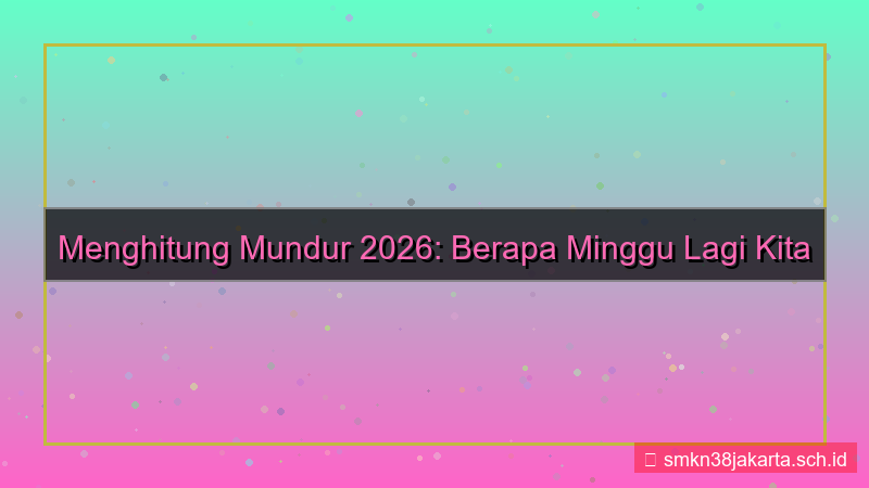 tampilan berapa minggu lagi tahun 2026