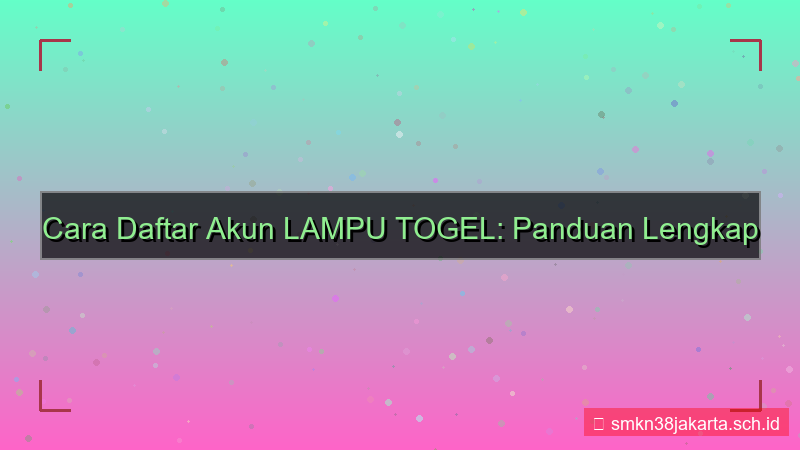 cara daftar akun LAMPU TOGEL mudah