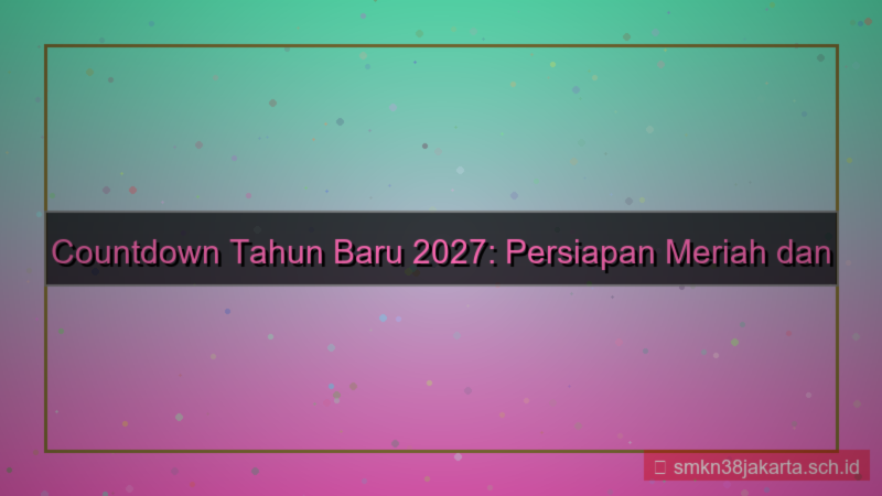 visual countdown tahun baru 2027