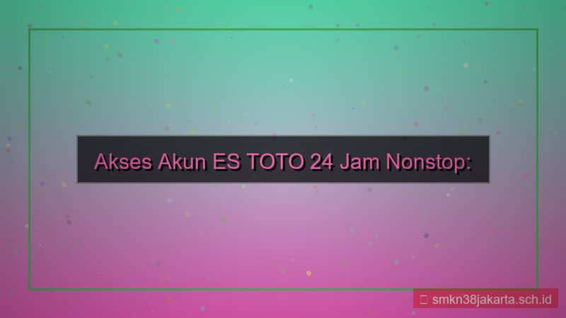 ES TOTO akses akun 24 jam nonstop