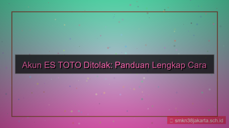 ES TOTO akun ditolak cara daftar ulang