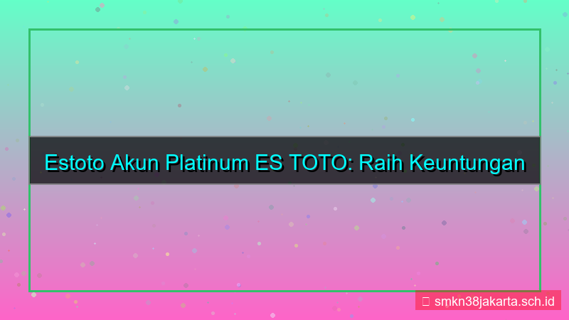 konten ES TOTO akun platinum estoto