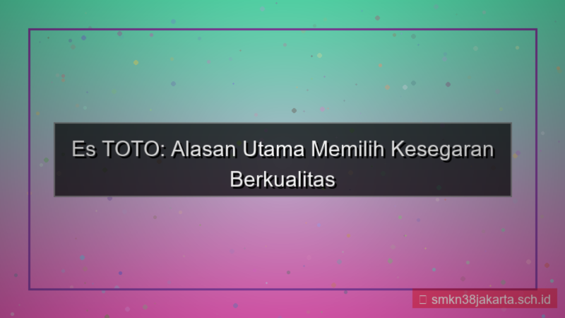 ES TOTO alasan pilih estoto