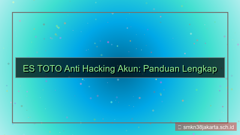 desain ES TOTO anti hacking akun