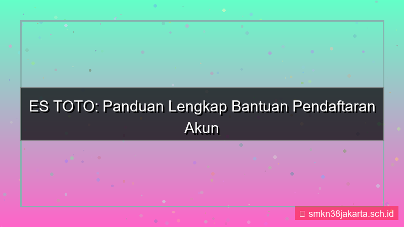 ES TOTO bantuan pendaftaran akun