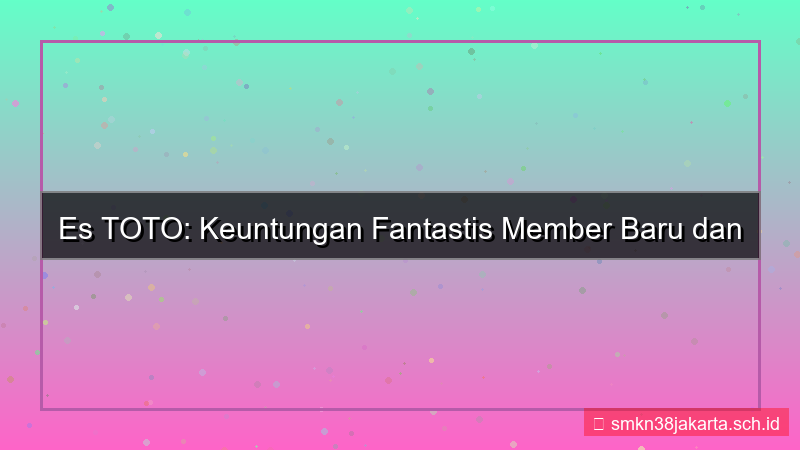 visual ES TOTO benefit member baru