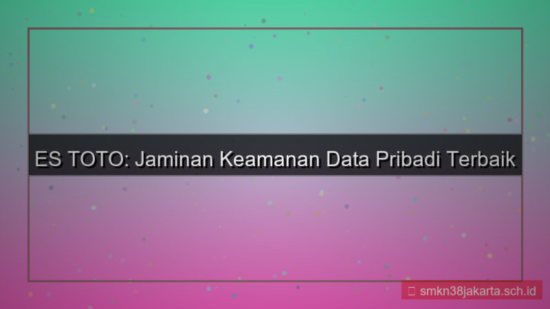 desain ES TOTO data pribadi aman