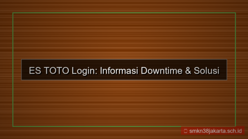 visual ES TOTO downtime informasi login