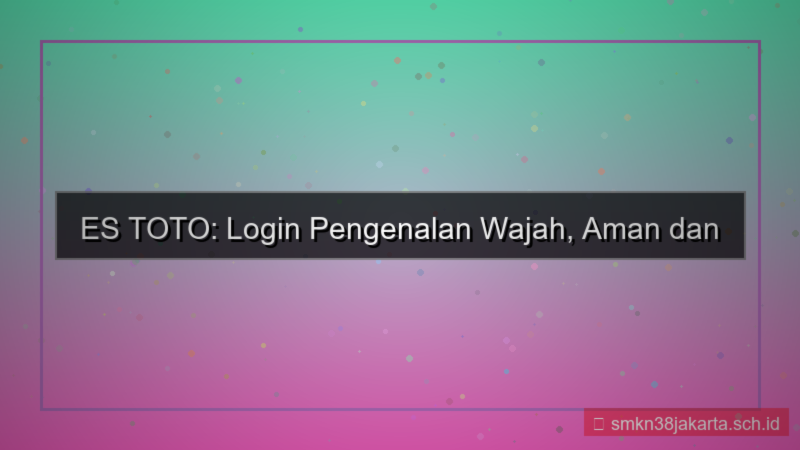 ilustrasi ES TOTO face recognition login