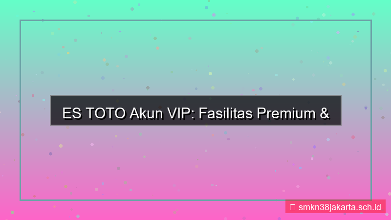 ilustrasi ES TOTO fasilitas akun vip