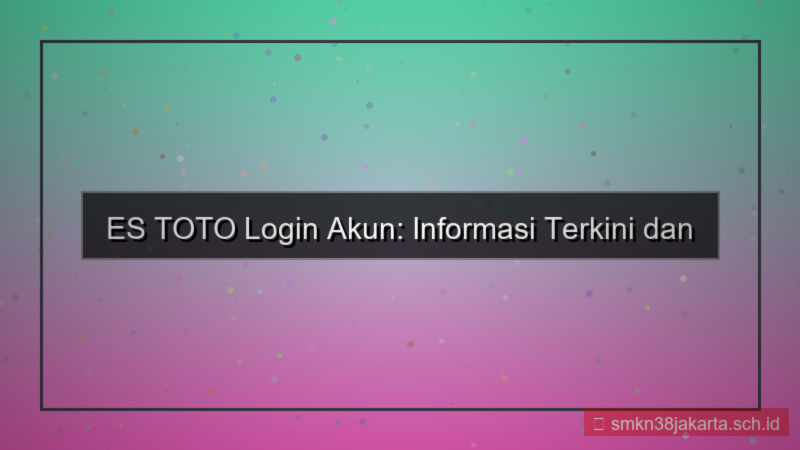 ES TOTO informasi login akun terkini