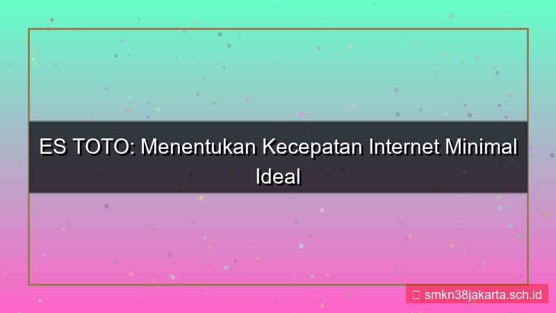konten ES TOTO kecepatan internet minimal