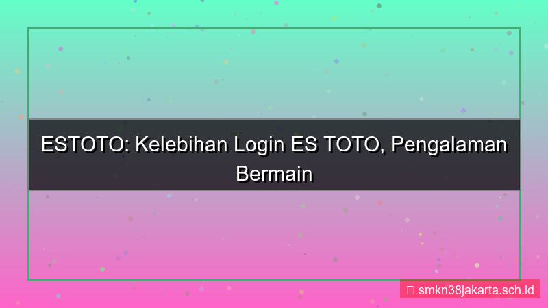 tampilan ES TOTO kelebihan login estoto