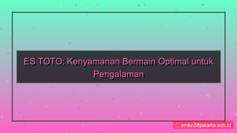konten ES TOTO kenyamanan bermain estoto