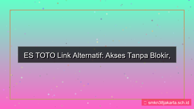 konten ES TOTO link akses tanpa blokir