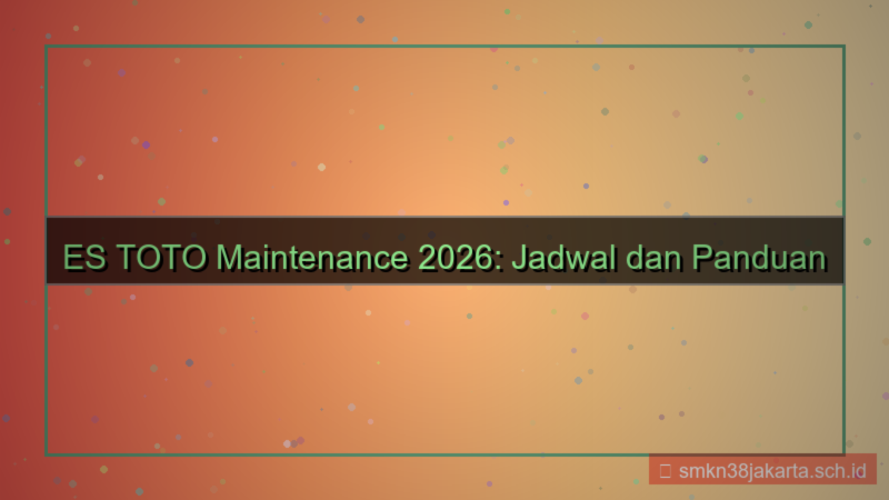 konten ES TOTO maintenance jadwal 2026