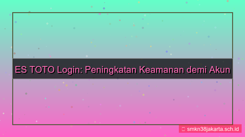 ES TOTO peningkatan keamanan login
