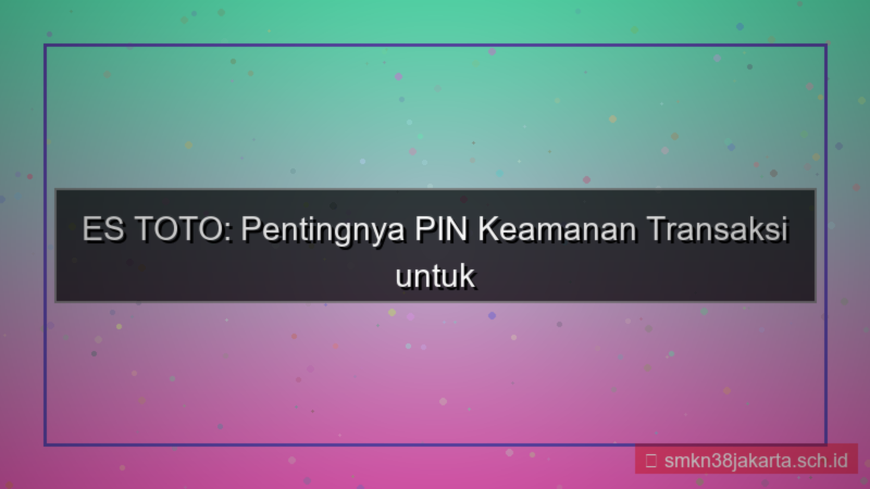ES TOTO pin keamanan transaksi