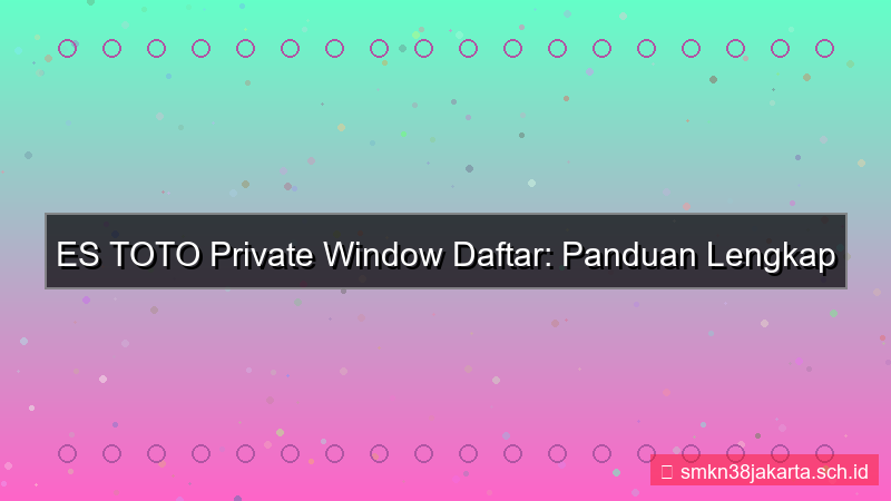 konten ES TOTO private window daftar