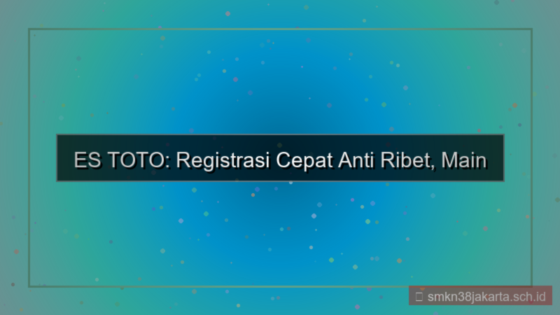 ES TOTO proses registrasi cepat