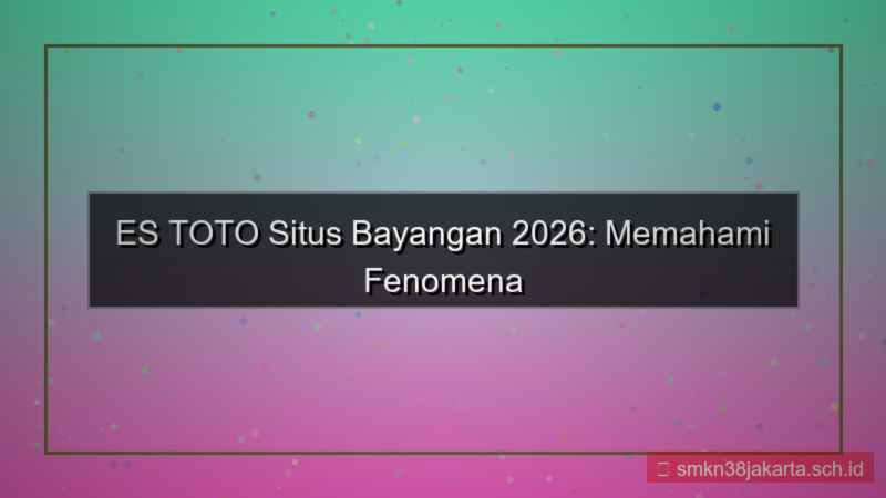 konten ES TOTO situs bayangan 2026