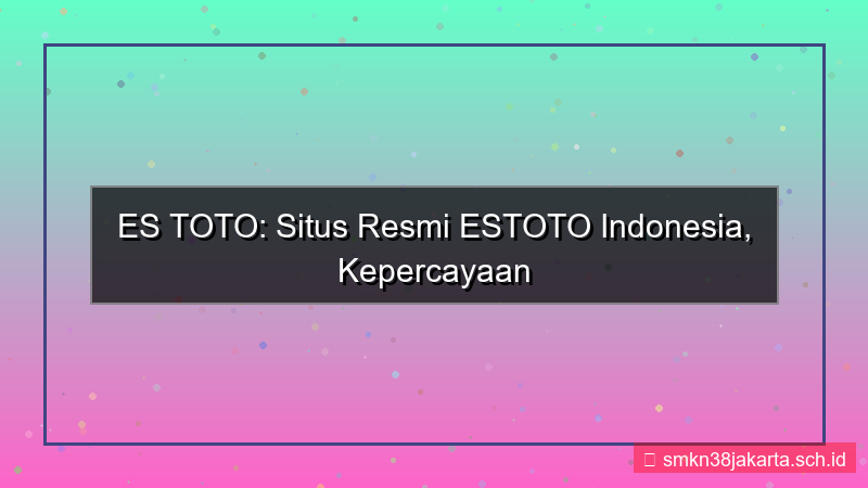 ES TOTO situs resmi estoto indonesia