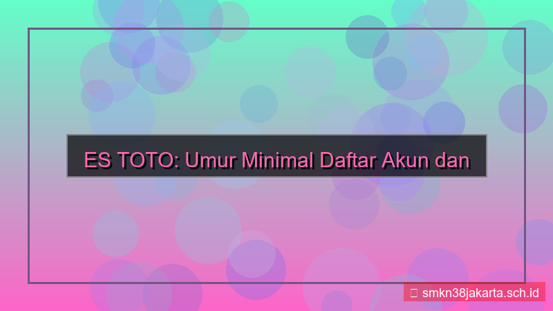 ilustrasi ES TOTO umur minimal daftar