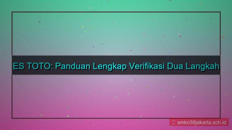 visual ES TOTO verifikasi dua langkah