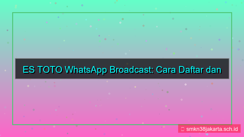 desain ES TOTO whatsapp broadcast daftar
