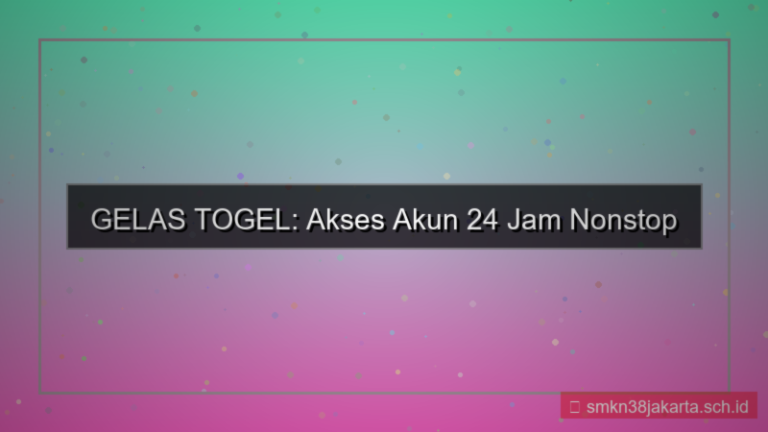 GELAS TOGEL akses akun 24 jam nonstop