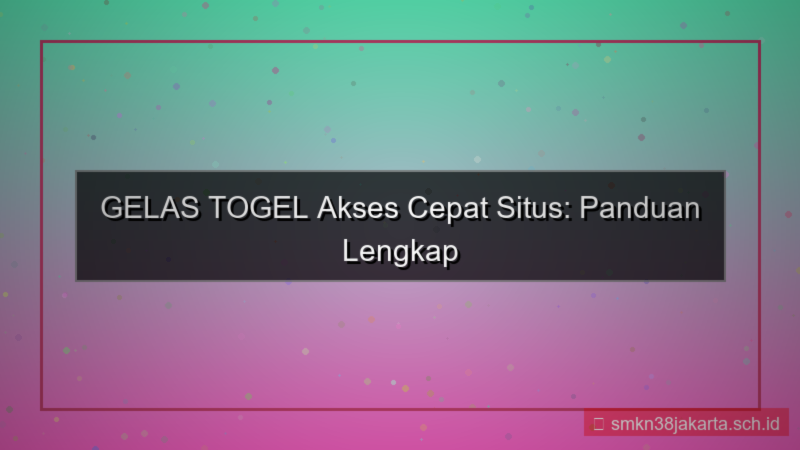 visual GELAS TOGEL akses cepat situs