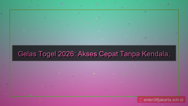 desain GELAS TOGEL akses cepat tanpa kendala 2026