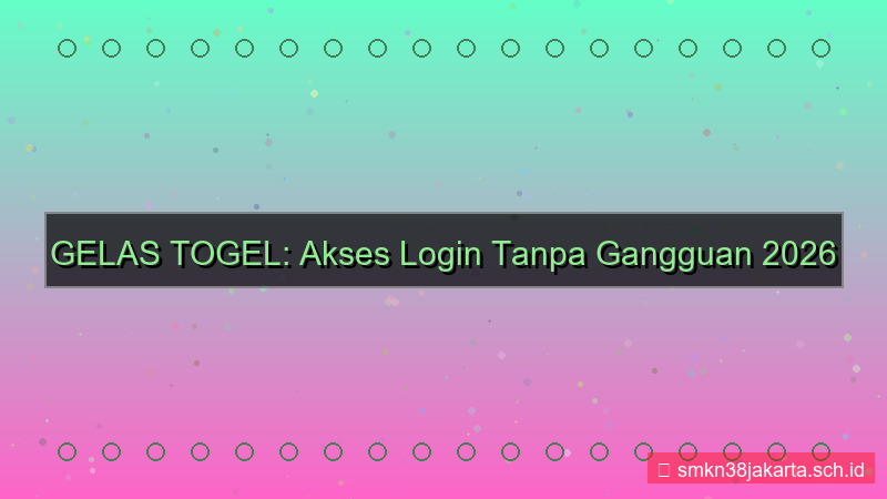 tampilan GELAS TOGEL akses login tanpa gangguan 2026
