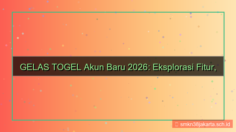 GELAS TOGEL akun baru 2026