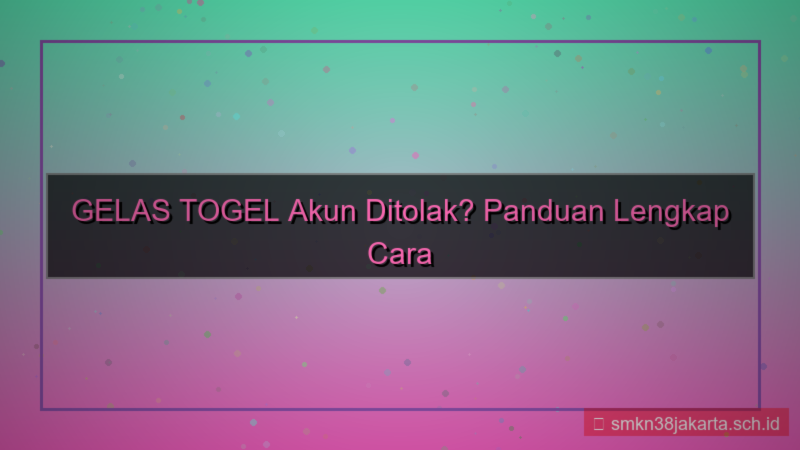 tampilan GELAS TOGEL akun ditolak cara daftar ulang